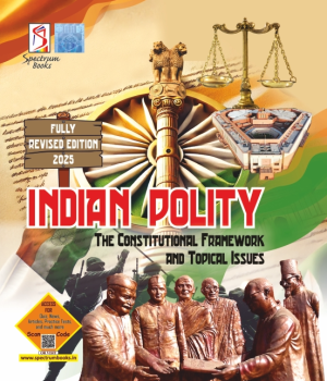 Indian Polity–The Constitutional Framework and Topical Issues 2025